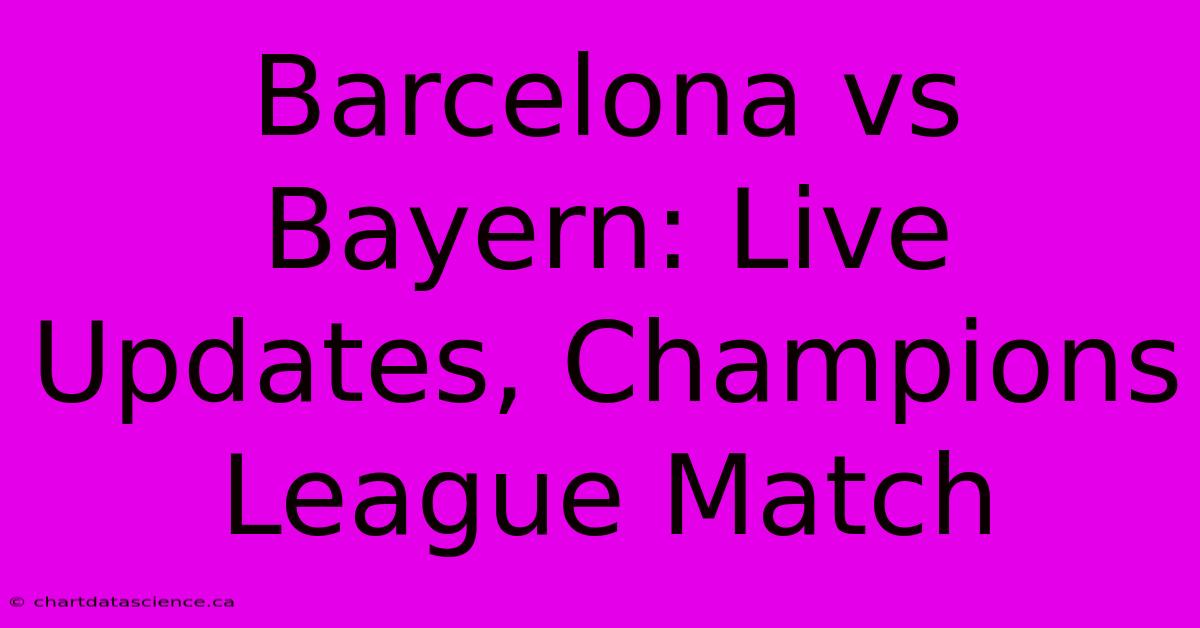 Barcelona Vs Bayern: Live Updates, Champions League Match 