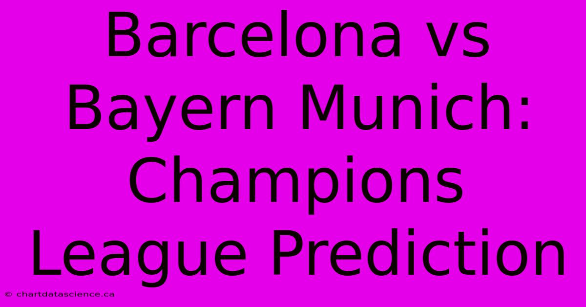 Barcelona Vs Bayern Munich: Champions League Prediction