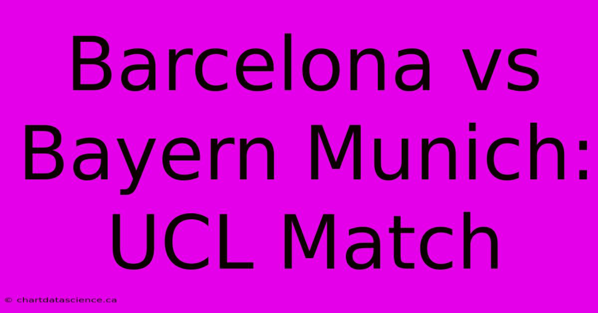 Barcelona Vs Bayern Munich: UCL Match