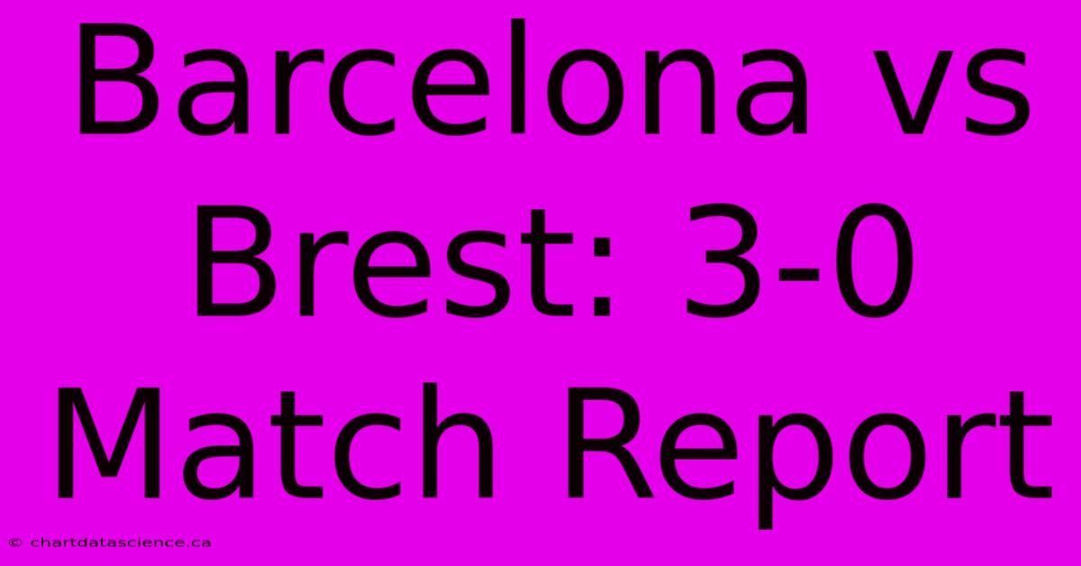 Barcelona Vs Brest: 3-0 Match Report