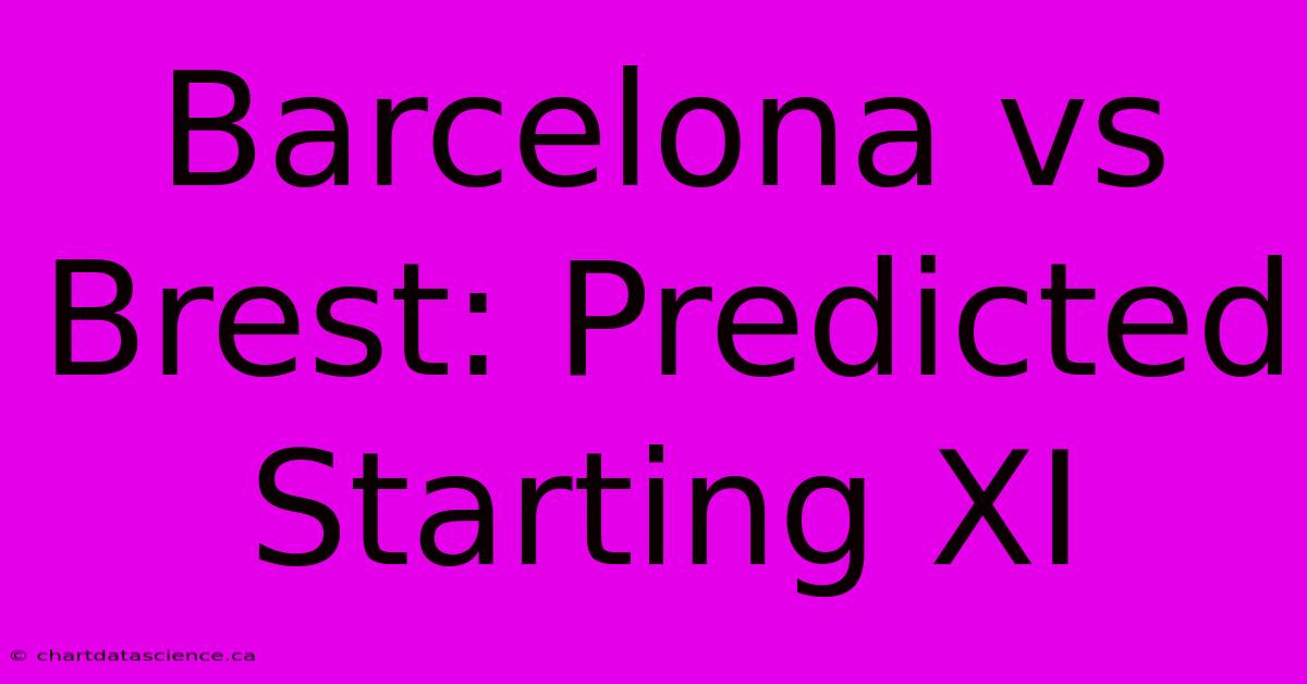 Barcelona Vs Brest: Predicted Starting XI