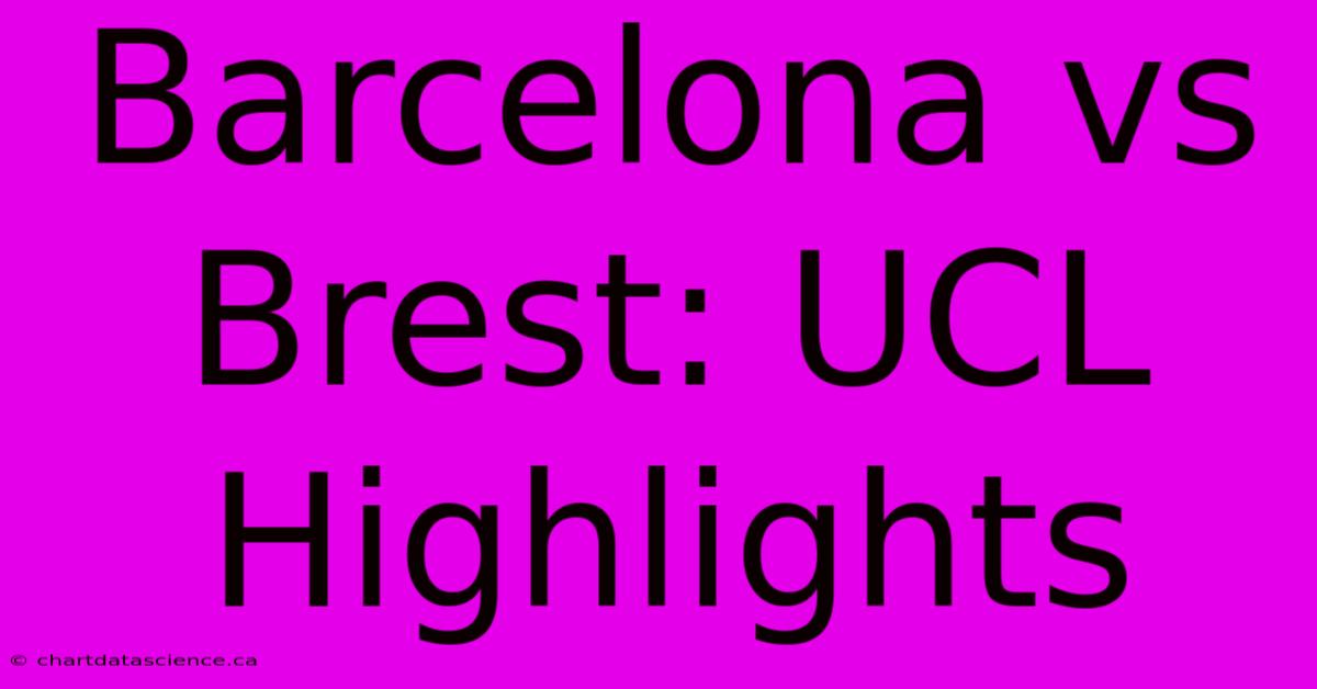 Barcelona Vs Brest: UCL Highlights