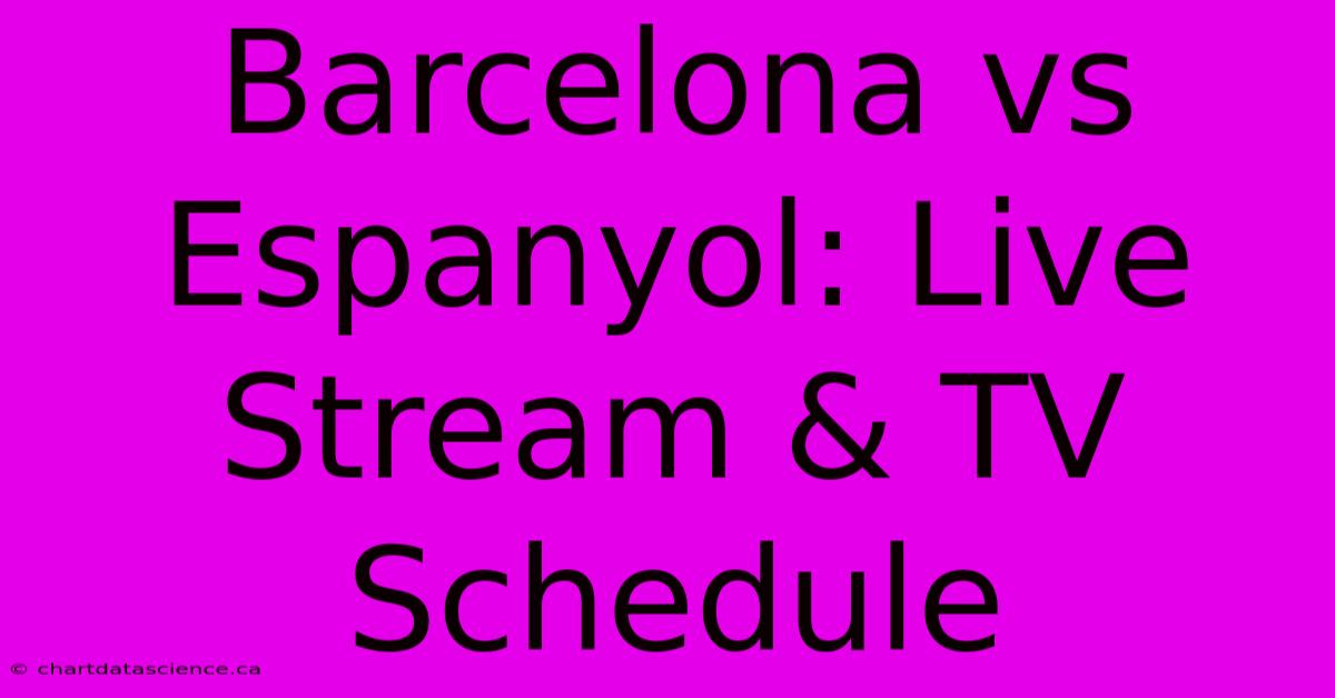 Barcelona Vs Espanyol: Live Stream & TV Schedule