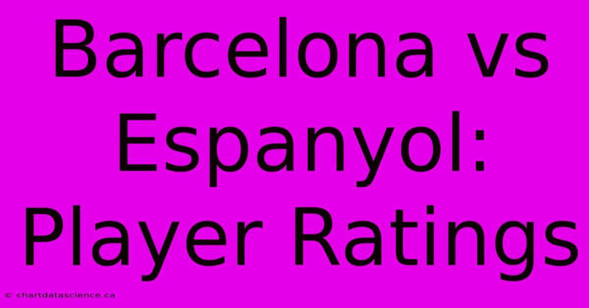 Barcelona Vs Espanyol: Player Ratings