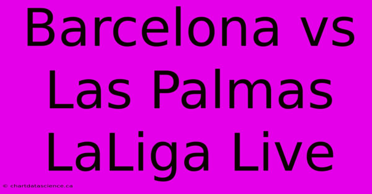 Barcelona Vs Las Palmas LaLiga Live