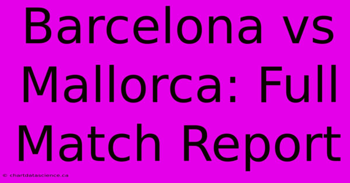 Barcelona Vs Mallorca: Full Match Report