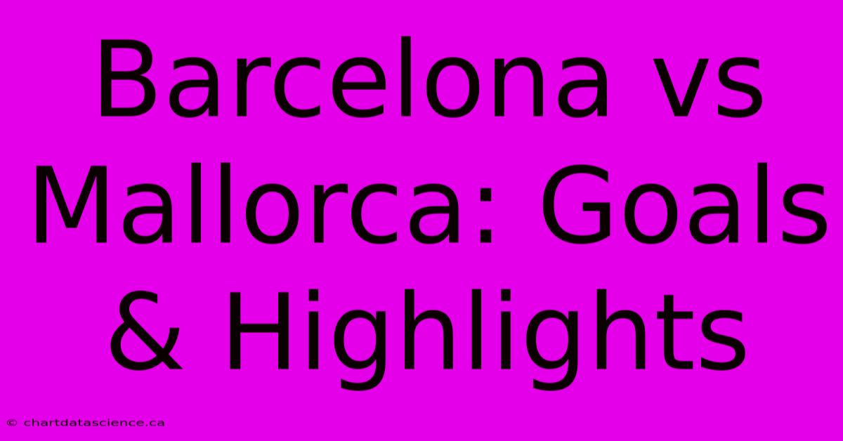 Barcelona Vs Mallorca: Goals & Highlights