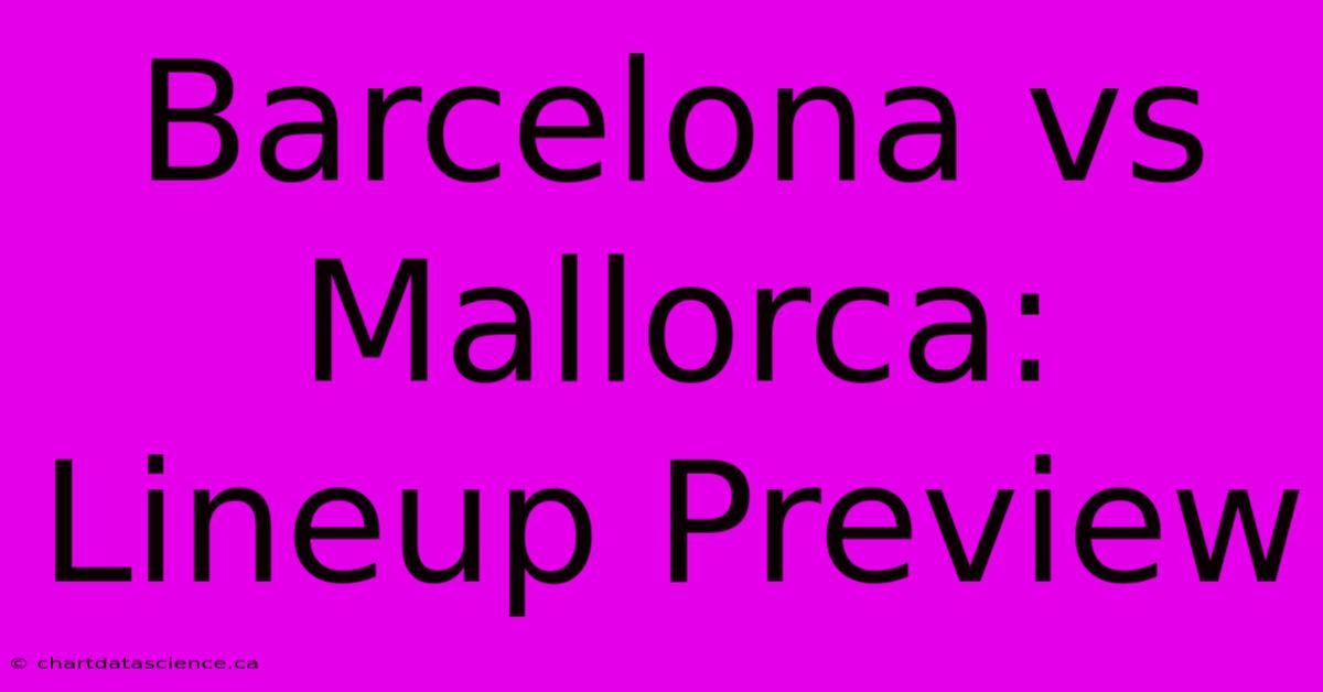 Barcelona Vs Mallorca: Lineup Preview