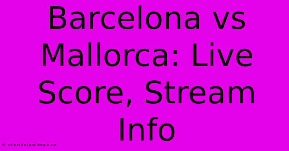 Barcelona Vs Mallorca: Live Score, Stream Info