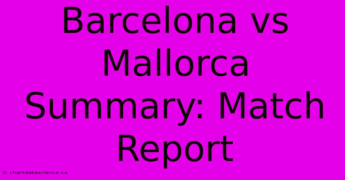 Barcelona Vs Mallorca Summary: Match Report