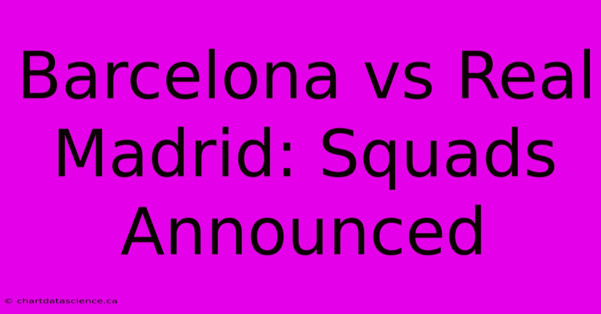 Barcelona Vs Real Madrid: Squads Announced