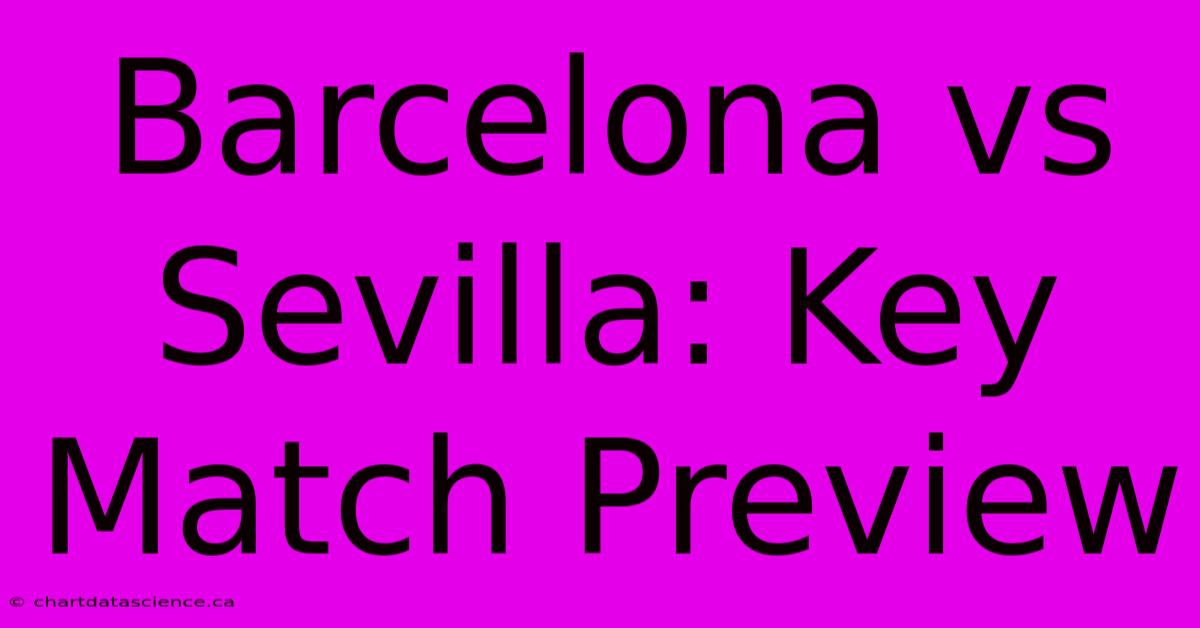 Barcelona Vs Sevilla: Key Match Preview 