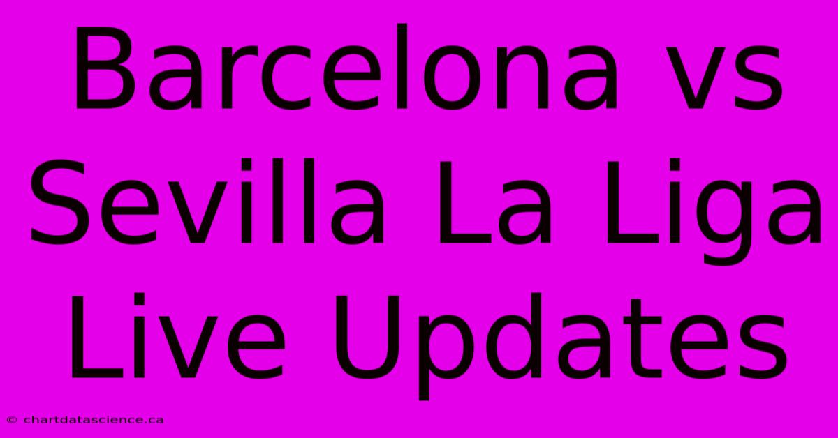 Barcelona Vs Sevilla La Liga Live Updates