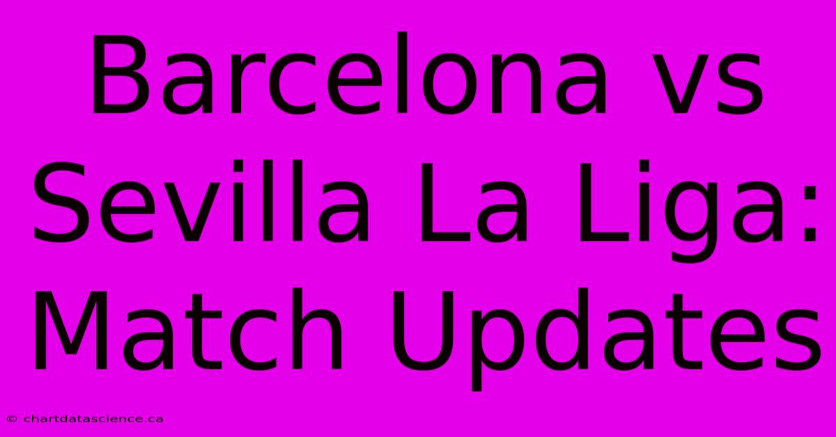 Barcelona Vs Sevilla La Liga: Match Updates