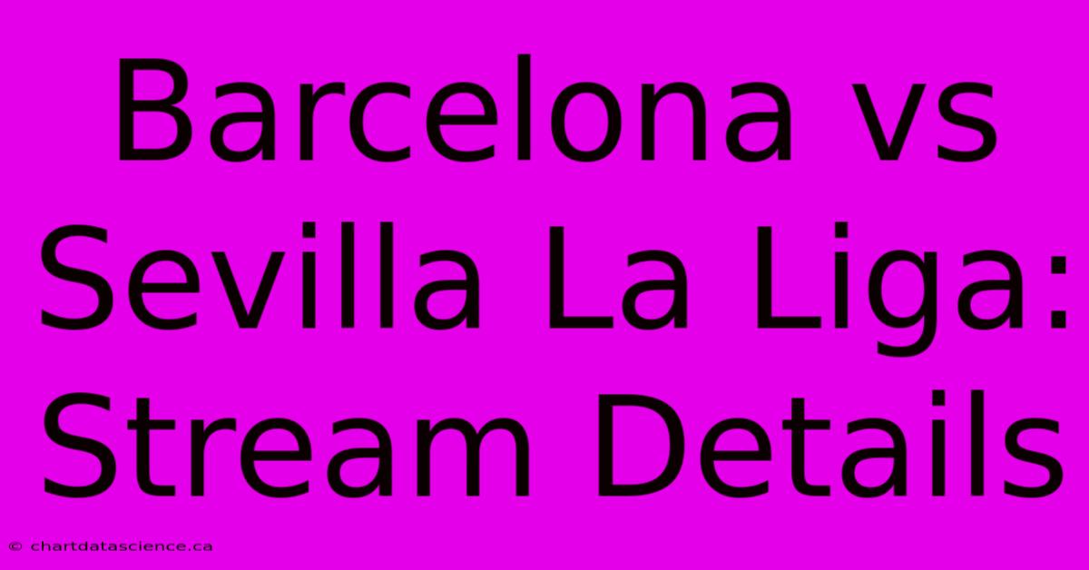 Barcelona Vs Sevilla La Liga: Stream Details 