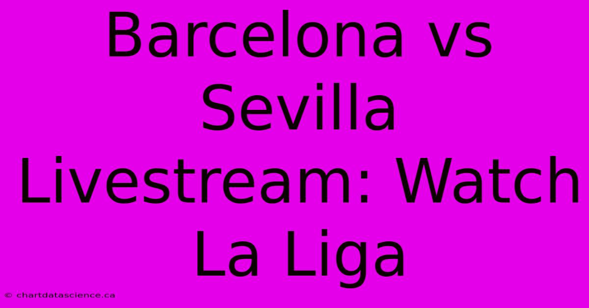 Barcelona Vs Sevilla Livestream: Watch La Liga