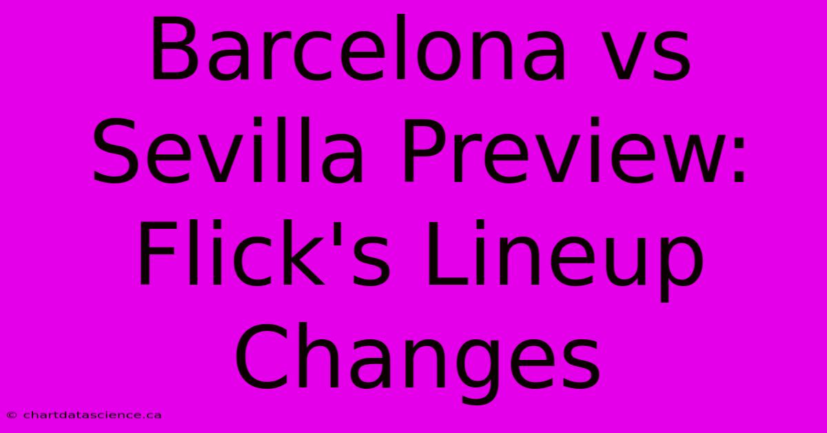 Barcelona Vs Sevilla Preview: Flick's Lineup Changes