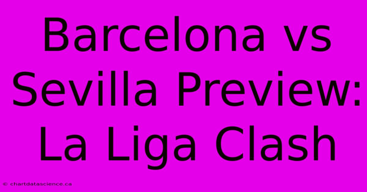 Barcelona Vs Sevilla Preview: La Liga Clash