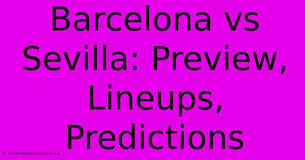 Barcelona Vs Sevilla: Preview, Lineups, Predictions