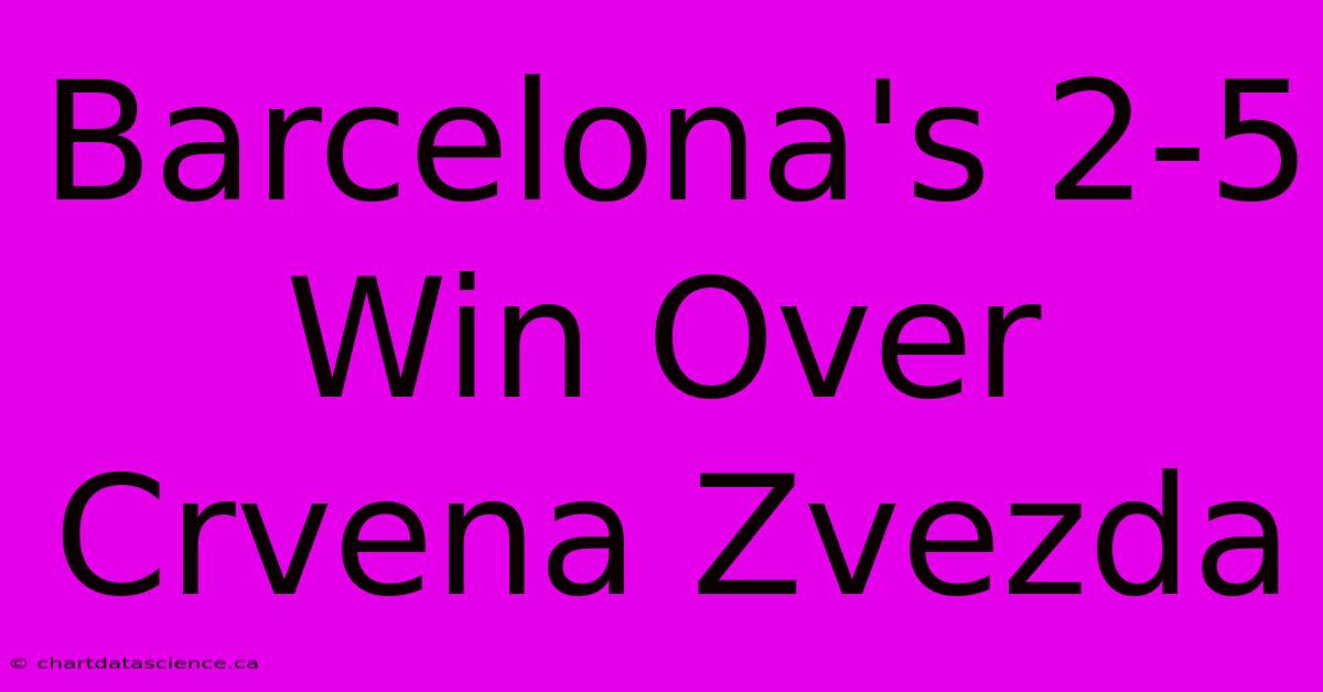 Barcelona's 2-5 Win Over Crvena Zvezda