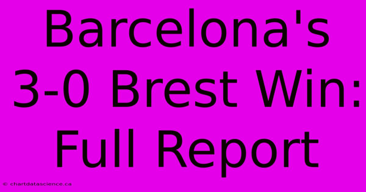 Barcelona's 3-0 Brest Win: Full Report