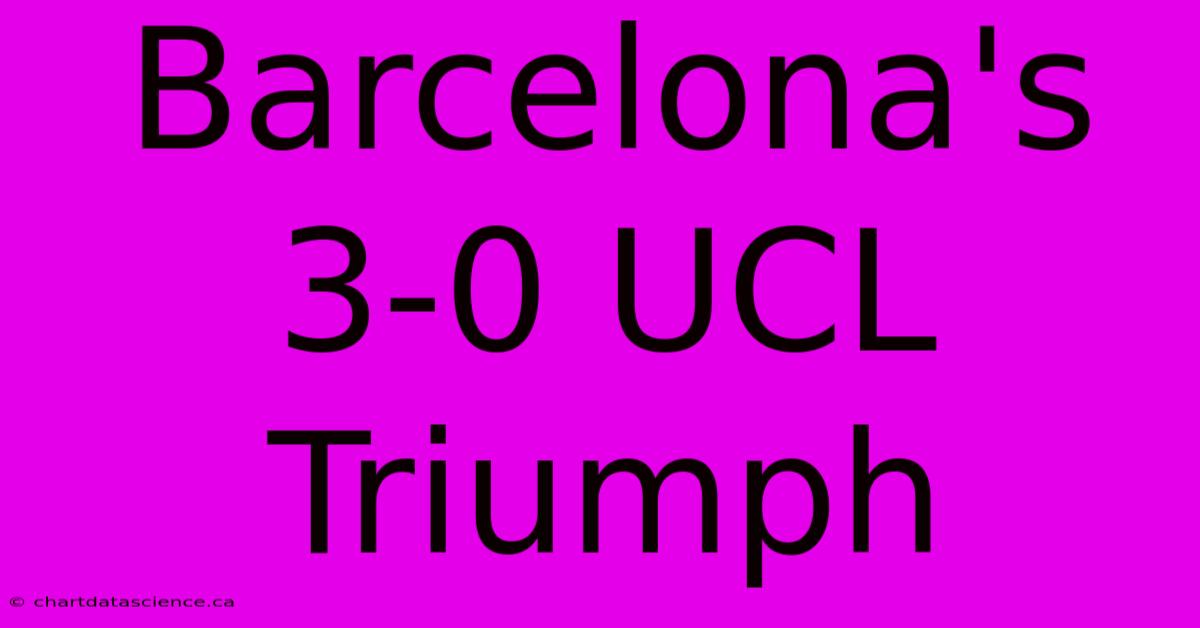 Barcelona's 3-0 UCL Triumph