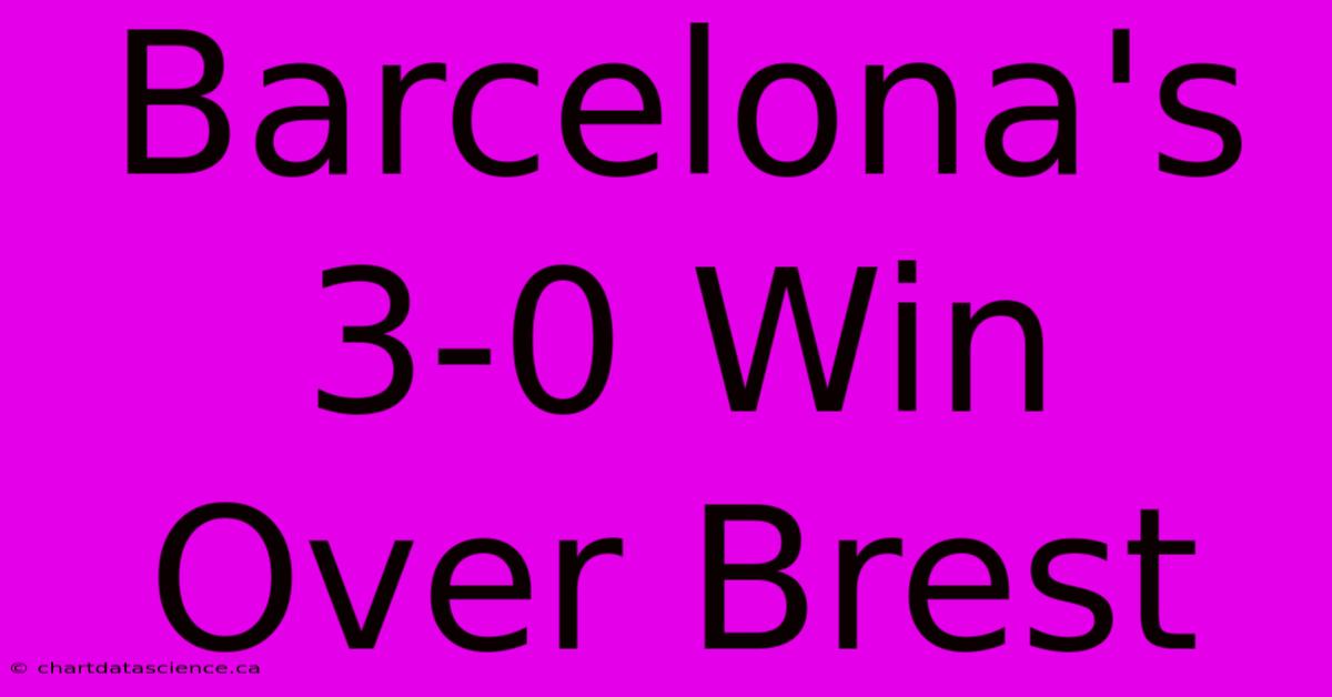 Barcelona's 3-0 Win Over Brest