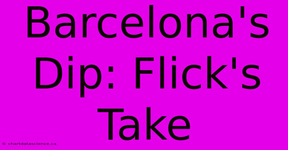 Barcelona's Dip: Flick's Take