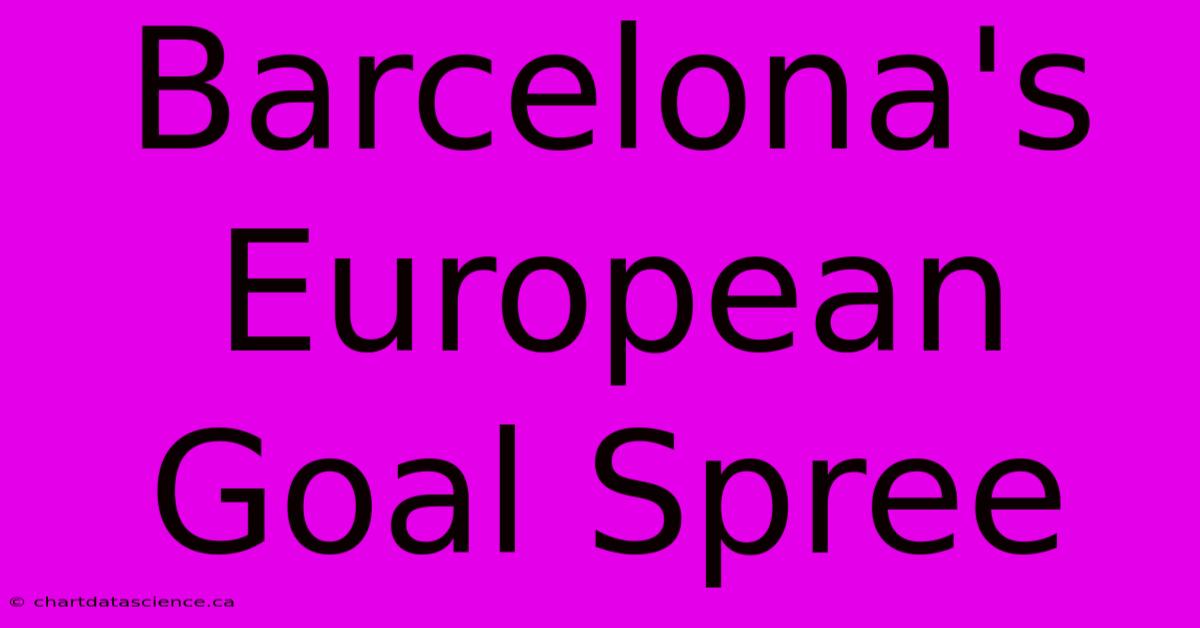 Barcelona's European Goal Spree