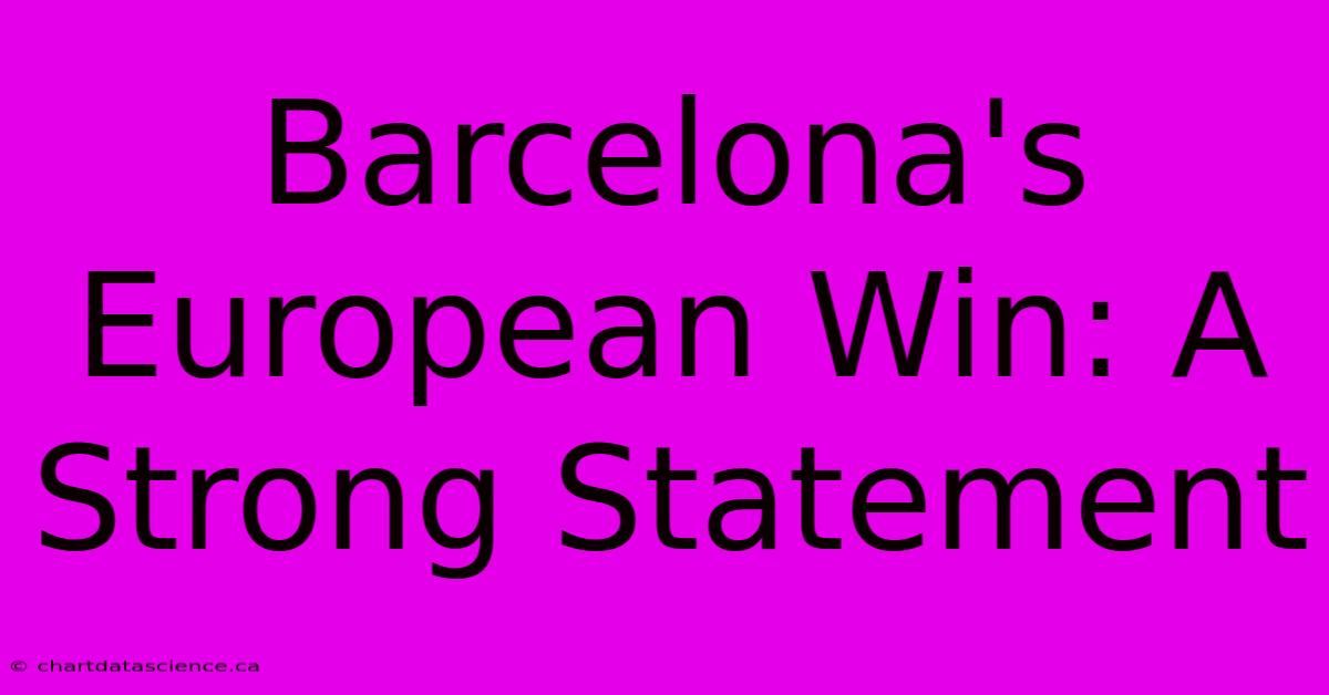 Barcelona's European Win: A Strong Statement 