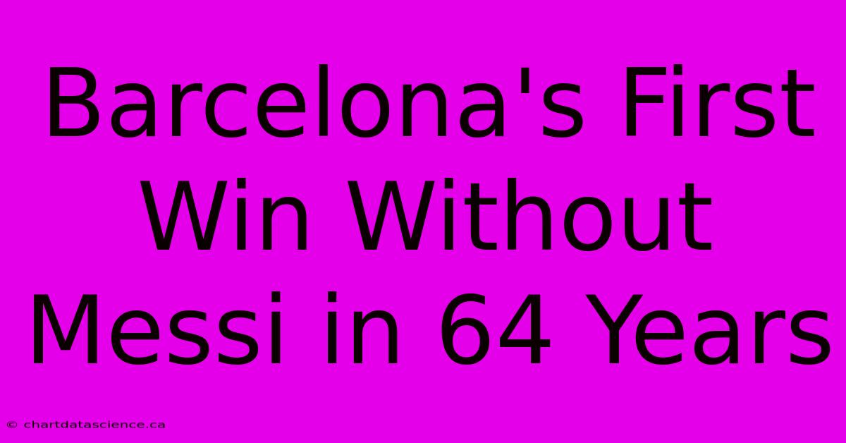 Barcelona's First Win Without Messi In 64 Years