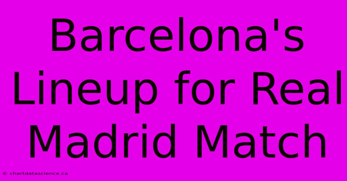 Barcelona's Lineup For Real Madrid Match