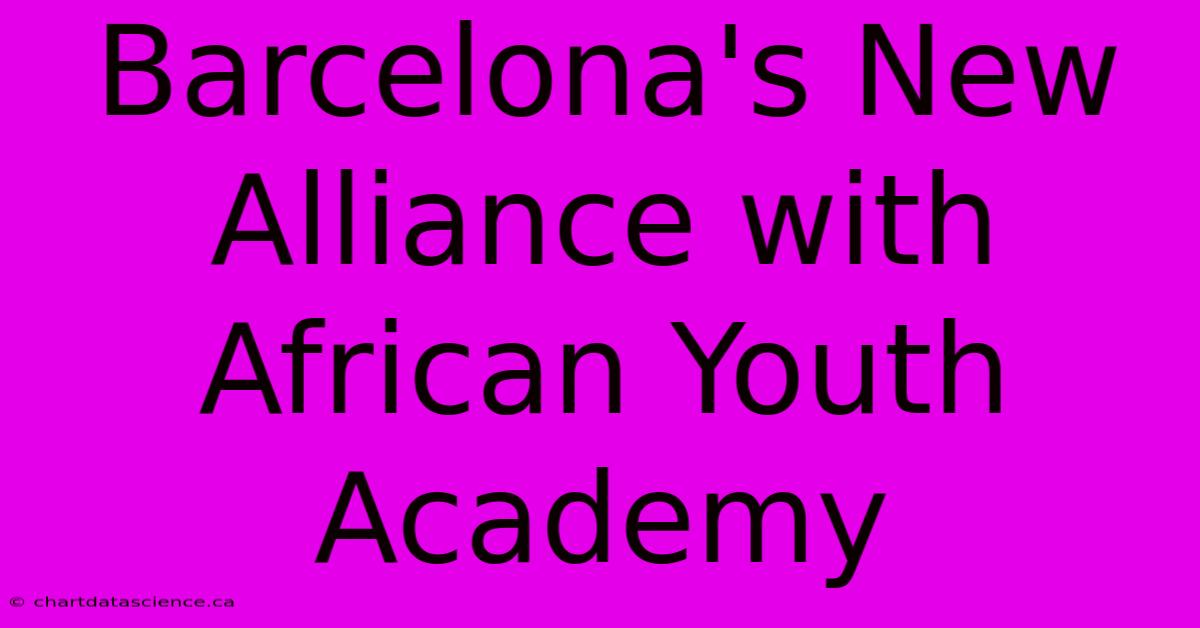 Barcelona's New Alliance With African Youth Academy