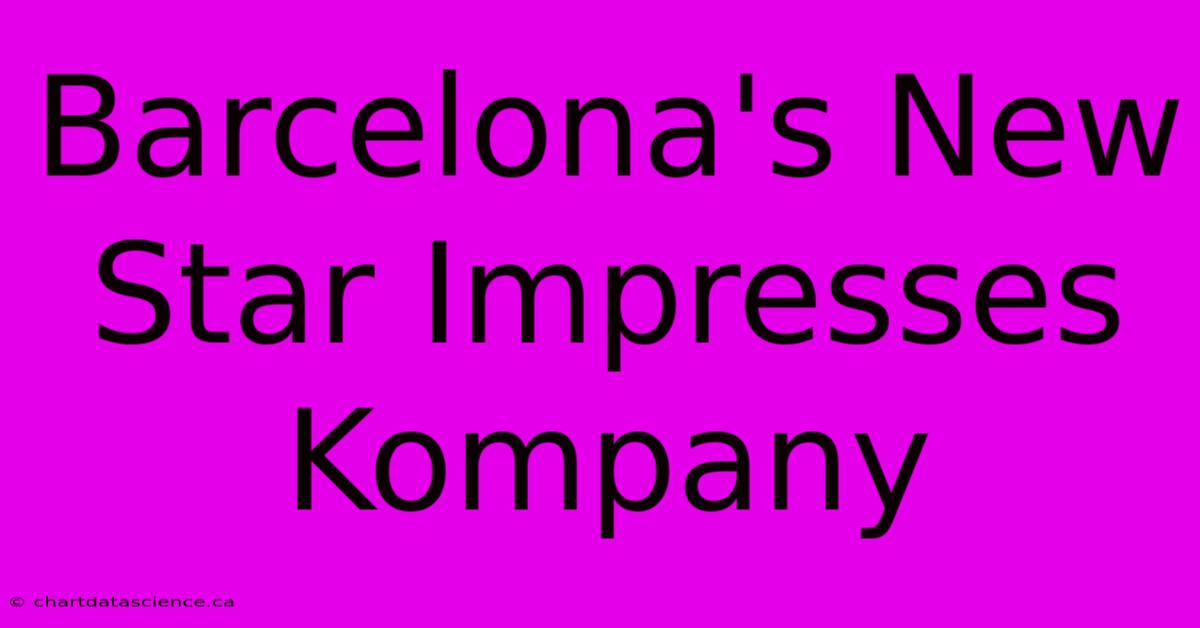 Barcelona's New Star Impresses Kompany