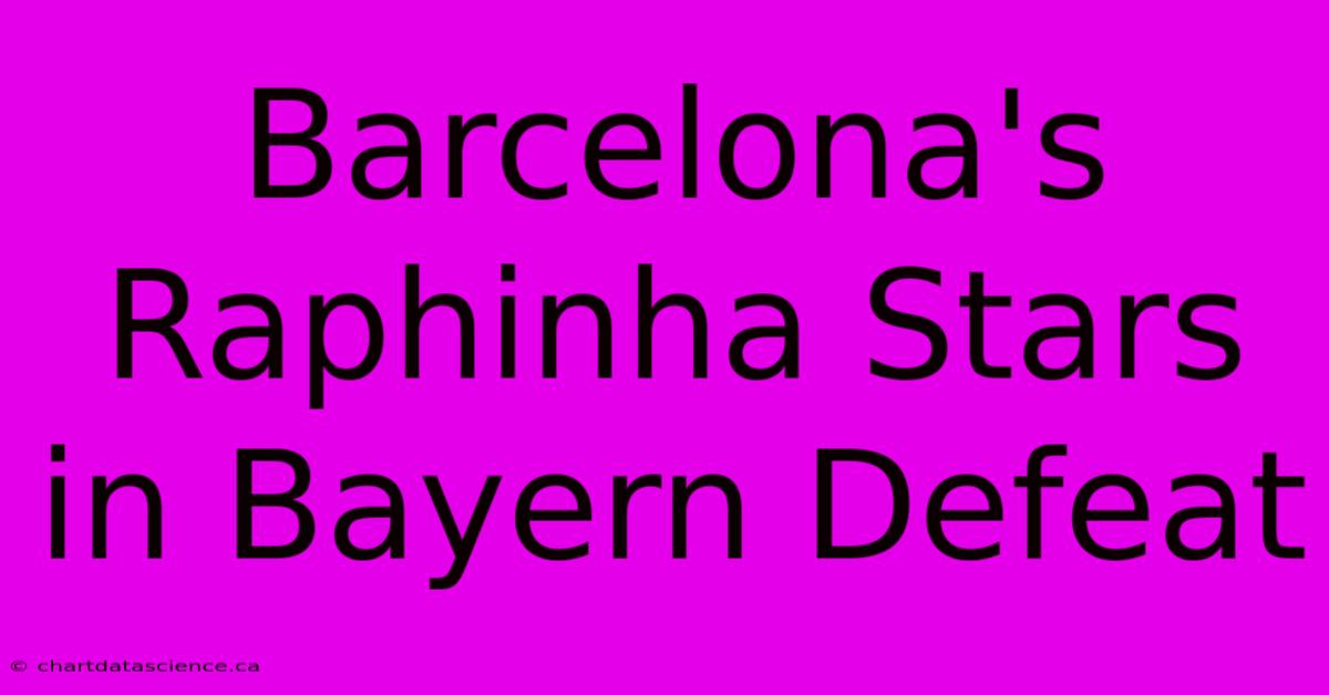 Barcelona's Raphinha Stars In Bayern Defeat 