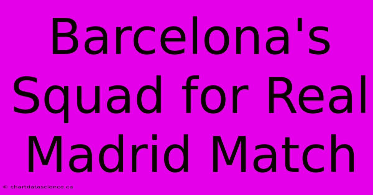 Barcelona's Squad For Real Madrid Match