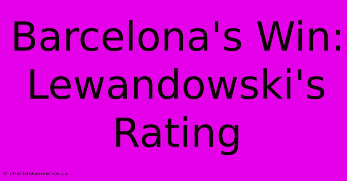 Barcelona's Win: Lewandowski's Rating