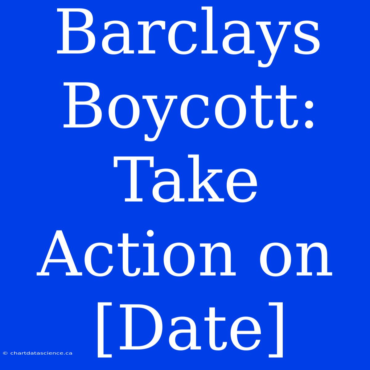 Barclays Boycott: Take Action On [Date]