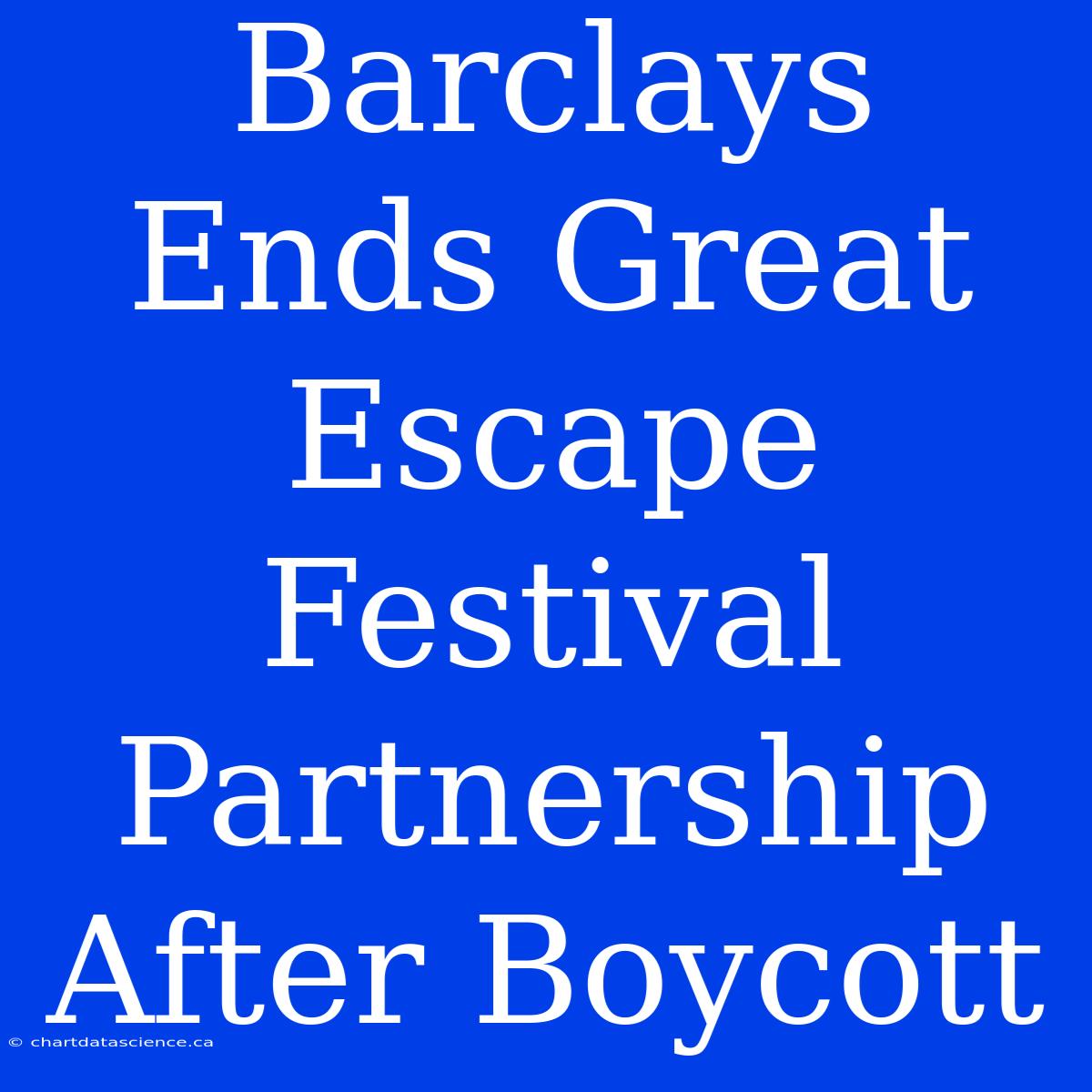 Barclays Ends Great Escape Festival Partnership After Boycott