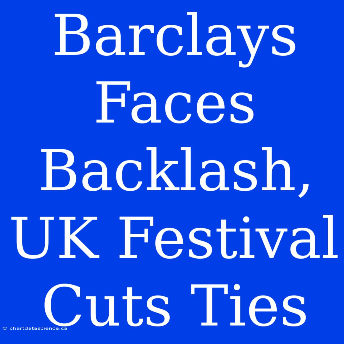 Barclays Faces Backlash, UK Festival Cuts Ties