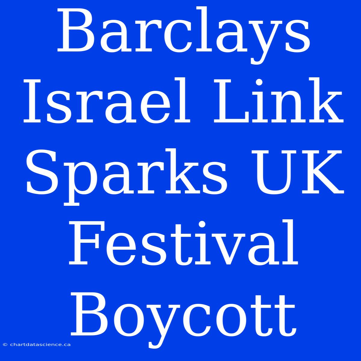 Barclays Israel Link Sparks UK Festival Boycott