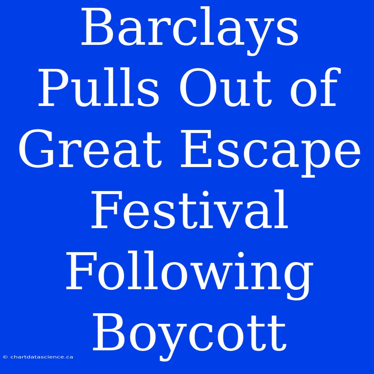 Barclays Pulls Out Of Great Escape Festival Following Boycott