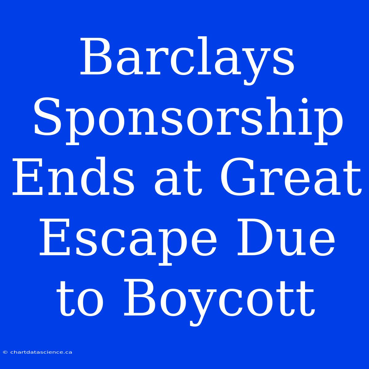 Barclays Sponsorship Ends At Great Escape Due To Boycott