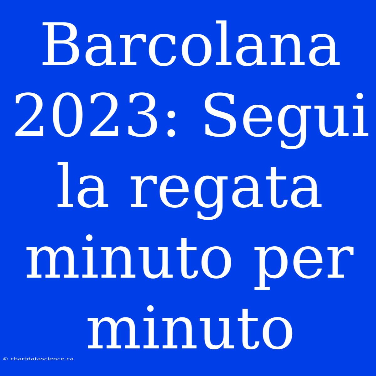 Barcolana 2023: Segui La Regata Minuto Per Minuto