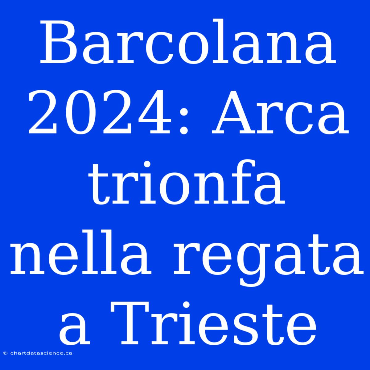 Barcolana 2024: Arca Trionfa Nella Regata A Trieste