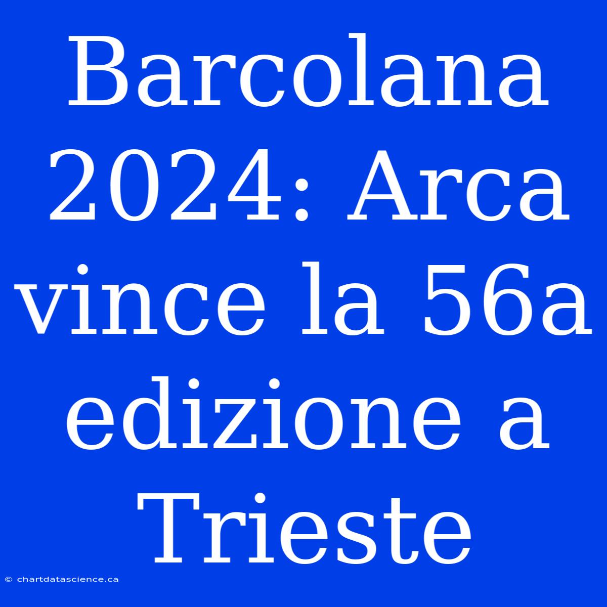 Barcolana 2024: Arca Vince La 56a Edizione A Trieste