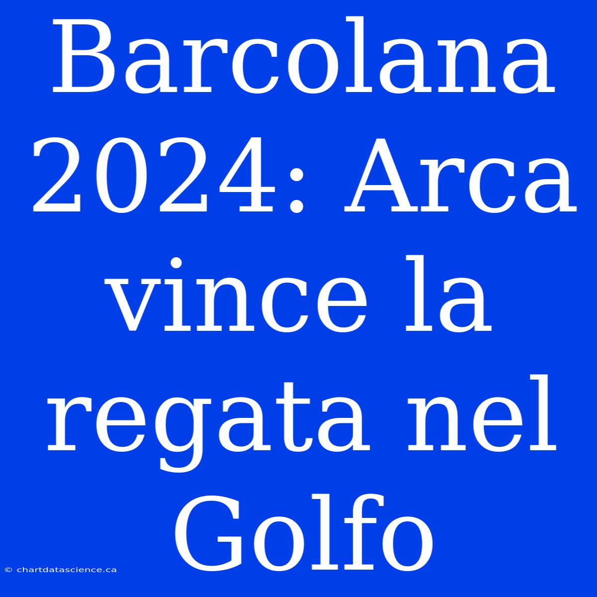 Barcolana 2024: Arca Vince La Regata Nel Golfo