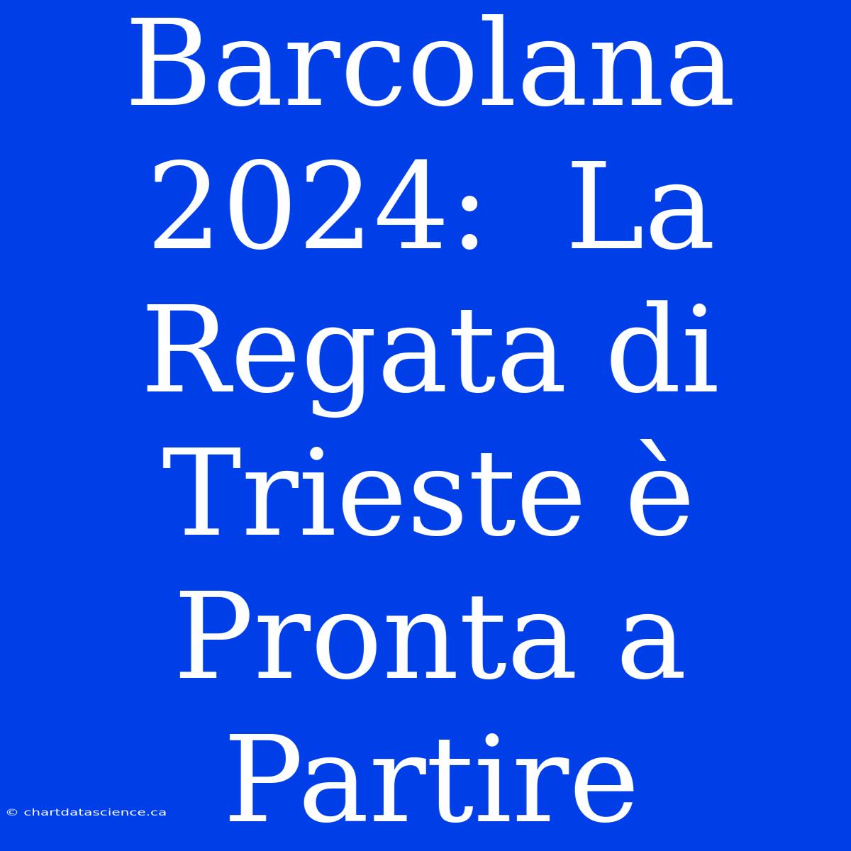 Barcolana 2024:  La Regata Di Trieste È Pronta A Partire