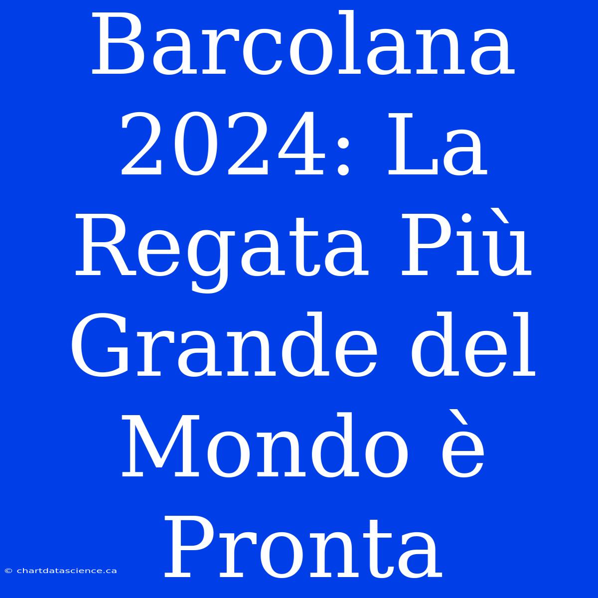 Barcolana 2024: La Regata Più Grande Del Mondo È Pronta