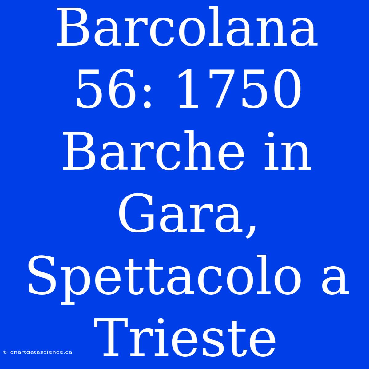 Barcolana 56: 1750 Barche In Gara, Spettacolo A Trieste